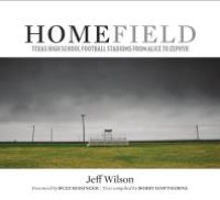 cover of the book Home Field: Texas High School Football Stadiums from Alice to Zephyr