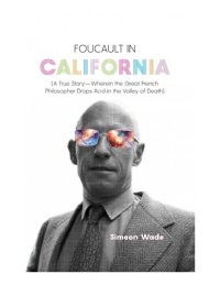 cover of the book Foucault in California : [A True Story—Wherein the Great French Philosopher Drops Acid in the Valley of Death]