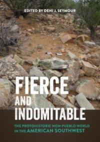 cover of the book Fierce and Indomitable: The Protohistoric Non-Pueblo World in the American Southwest