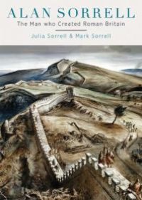 cover of the book Alan Sorrell: The Man Who Created Roman Britain