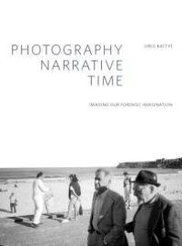 cover of the book Photography, Narrative, Time: Imaging our Forensic Imagination