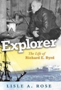 cover of the book Explorer: The Life of Richard E. Byrd