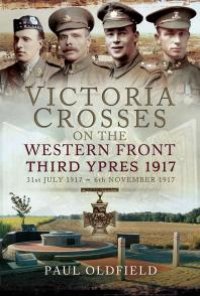 cover of the book Victoria Crosses on the Western Front, 31st July 1917-6th November 1917, Second Edition: Third Ypres 1917