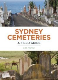 cover of the book Sydney Cemeteries: A Field Guide