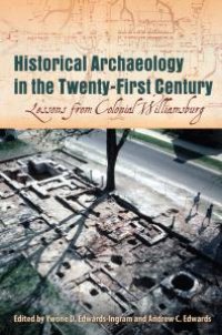 cover of the book Historical Archaeology in the Twenty-First Century: Lessons from Colonial Williamsburg