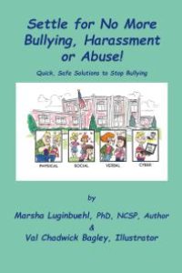 cover of the book Settle for No More Bullying, Harassment or Abuse!: Parents and students will learn how to prevent or stop bullying instantly