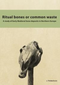 cover of the book Ritual Bones or Common Waste: A Study of Early Medieval Bone Deposits in Northern Europe