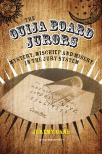 cover of the book The Ouija Board Jurors: Mystery, Mischief and Misery in the Jury System