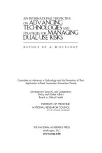 cover of the book An International Perspective on Advancing Technologies and Strategies for Managing Dual-Use Risks: Report of a Workshop