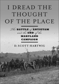 cover of the book I Dread the Thought of the Place: The Battle of Antietam and the End of the Maryland Campaign