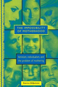 cover of the book The Impossibility of Motherhood: Feminism, Individualism and the Problem of Mothering