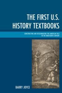 cover of the book The First U.S. History Textbooks: Constructing and Disseminating the American Tale in the Nineteenth Century