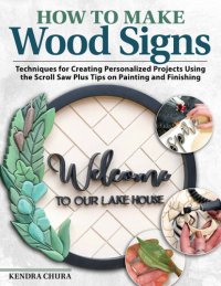 cover of the book How to Make Wood Signs: Techniques for Creating Personalized Projects Using the Scroll Saw Plus Tips on Painting and Finishing