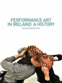 cover of the book Performance Art in Ireland: A History