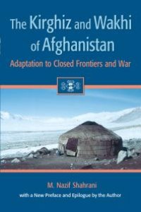 cover of the book The Kirghiz and Wakhi of Afghanistan: Adaptation to Closed Frontiers and War