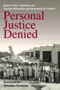 cover of the book Personal Justice Denied: Report of the Commission on Wartime Relocation and Internment of Civilians