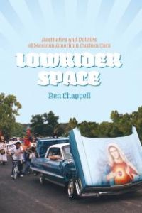 cover of the book Lowrider Space: Aesthetics and Politics of Mexican American Custom Cars