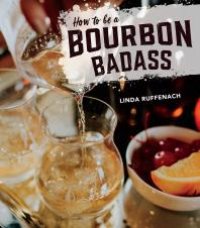 cover of the book How to Be a Bourbon Badass