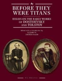 cover of the book Before They Were Titans: Essays on the Early Works of Dostoevsky and Tolstoy