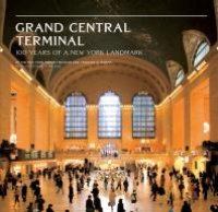 cover of the book Grand Central Terminal: 100 Years of a New York Landmark