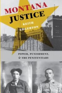 cover of the book Montana Justice: Power, Punishment, and the Penitentiary