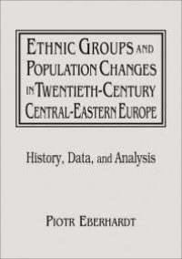 cover of the book Ethnic Groups and Population Changes in Twentieth Century Eastern Europe: History, Data and Analysis