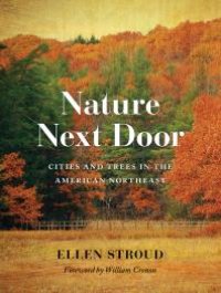 cover of the book Nature Next Door: Cities and Trees in the American Northeast