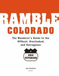 cover of the book Ramble Colorado: A Wanderer's Guide to the Offbeat, Overlooked, and Outrageous