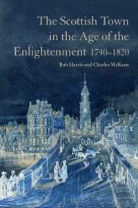 cover of the book The Scottish Town in the Age of the Enlightenment 1740-1820