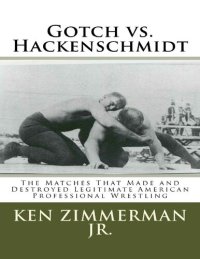 cover of the book Gotch vs. Hackenschmidt: The Matches That Made and Destroyed Legitimate American Professional Wrestling