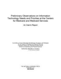 cover of the book Preliminary Observations on Information Technology Needs and Priorities at the Centers for Medicare and Medicaid Services: An Interim Report