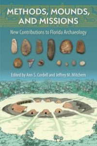 cover of the book Methods, Mounds, and Missions: New Contributions to Florida Archaeology