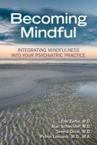 cover of the book Becoming Mindful: Integrating Mindfulness Into Your Psychiatric Practice