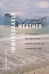 cover of the book Immeasurable Weather: Meteorological Data and Settler Colonialism from 1820 to Hurricane Sandy