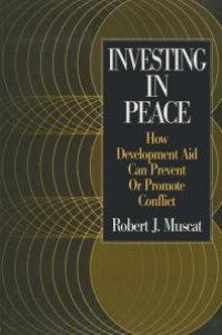 cover of the book Investing in Peace: How Development Aid Can Prevent or Promote Conflict