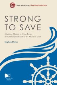 cover of the book Strong to Save: Maritime Mission in Hong Kong from Whampoa Reach to the Mariners' Club