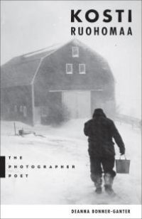 cover of the book Kosti Ruohomaa: The Photographer Poet