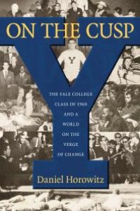 cover of the book On the Cusp: The Yale College Class of 1960 and a World on the Verge of Change