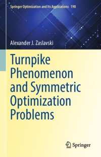 cover of the book Turnpike Phenomenon and Symmetric Optimization Problems (Springer Optimization and Its Applications, 190)