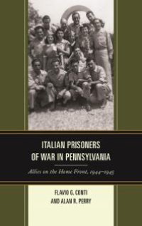 cover of the book Italian Prisoners of War in Pennsylvania: Allies on the Home Front, 1944-1945