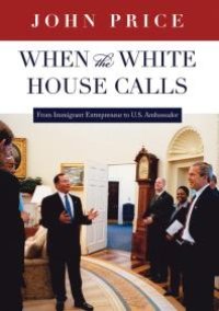 cover of the book When the White House Calls: From Immigrant Entrepreneur to U. S. Ambassador