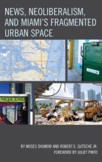 cover of the book News, Neoliberalism, and Miami's Fragmented Urban Space