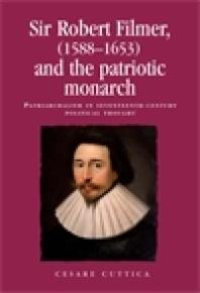 cover of the book Sir Robert Filmer (1588-1653) and the Patriotic Monarch: Patriarchalism in Seventeenth-Century Political Thought