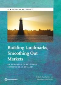 cover of the book Building Landmarks, Smoothing Out Markets: An Enhanced Competition Framework in Romania