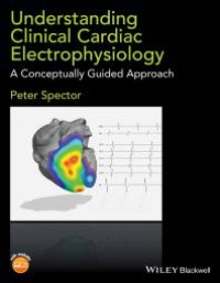 cover of the book Understanding Clinical Cardiac Electrophysiology: A Conceptually Guided Approach