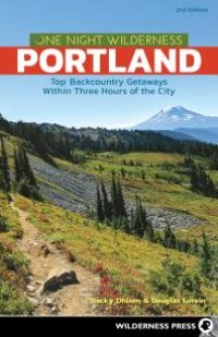 cover of the book One Night Wilderness: Portland: Top Backcountry Getaways Within Three Hours of the City