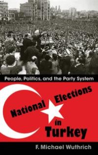 cover of the book National Elections in Turkey: People, Politics, and the Party System