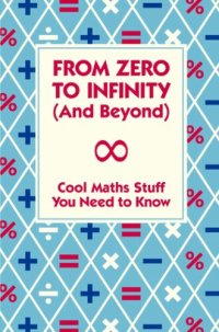 cover of the book From Zero to Infinity and Beyond: Cool Maths Stuff You Need to Know.