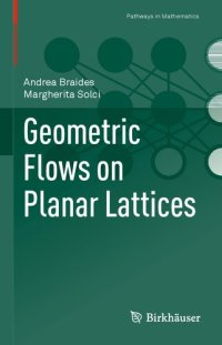 cover of the book Geometric Flows on Planar Lattices (Pathways in Mathematics)