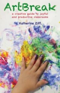 cover of the book ArtBreak: A Creative Guide to Joyful and Productive Classrooms